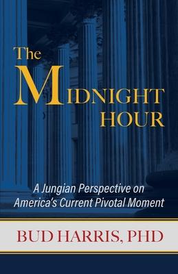 The Midnight Hour: A Jungian Perspective on America’’s Current Pivotal Moment