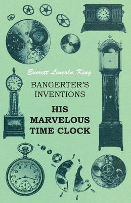 Bangerter’’s Inventions His Marvelous Time Clock