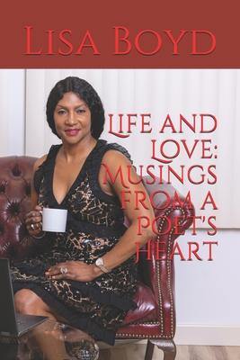 Life and Love: Musings from a Poet’’s Heart