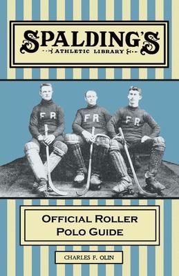 Spalding’’s Athletic Library - Official Roller Polo Guide