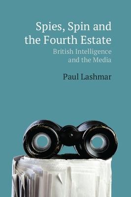 Spies, Spin and the Fourth Estate: British Intelligence and the Media