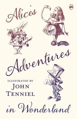 Alice’’s Adventures in Wonderland - Illustrated by John Tenniel