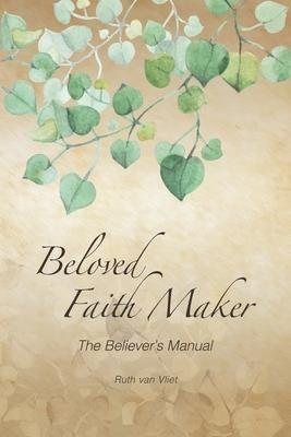 Beloved Faith Maker: The Believer’’s Manual