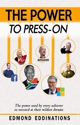 The Power to Press-On: Every high achiever used this power to succeed in their wildest dreams