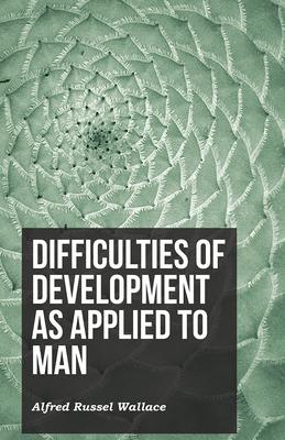 Difficulties of Development as Applied to Man
