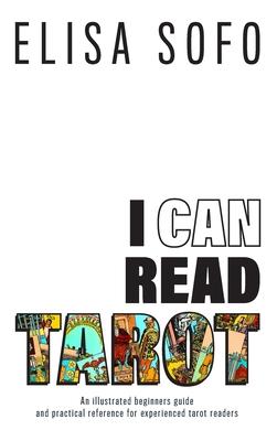 I Can Read Tarot: A beginners guide to learning Tarot with tips and suggestions for the visual learner