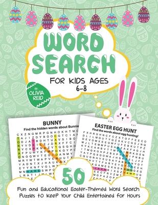 Word Search for Kids Ages 6-8: 50 Fun and Educational Easter Themed Word Search Puzzles To Keep Your Child Entertained For Hours (Large Print Activit