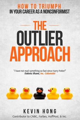 The Outlier Approach: How to Triumph in Your Career as a Nonconformist