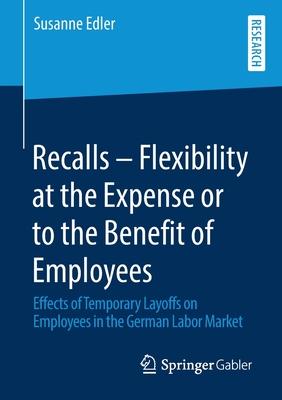 Recalls - Flexibility at the Expense or to the Benefit of Employees: Effects of Temporary Layoffs on Employees in the German Labor Market
