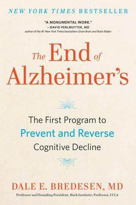 The End of Alzheimer’’s: The First Program to Prevent and Reverse Cognitive Decline
