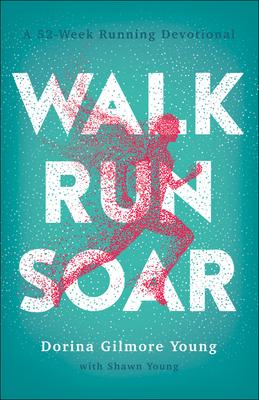 Walk, Run, Soar: A 52-Week Running Devotional