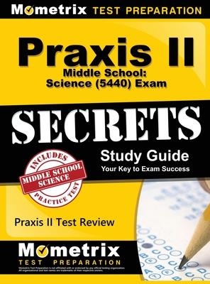 Praxis II Middle School: Science (5440) Exam Secrets Study Guide
