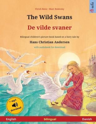 The Wild Swans - De vilde svaner (English - Danish): Bilingual children’’s book based on a fairy tale by Hans Christian Andersen, with audiobook for do