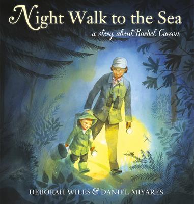 Night Walk to the Sea: A Story about Rachel Carson, Earth’’s Protector
