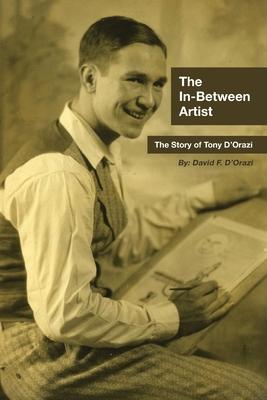 The In-Between Artist: The Story of Tony D’’Orazi