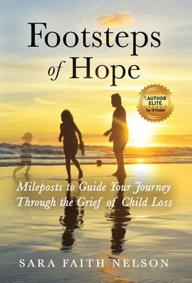 Footsteps of Hope: Mileposts to Guide Your Journey Through the Grief of Child Loss