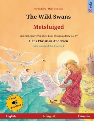 The Wild Swans - Metsluiged (English - Estonian): Bilingual children’’s book based on a fairy tale by Hans Christian Andersen, with audiobook for downl