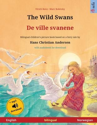 The Wild Swans - De ville svanene (English - Norwegian): Bilingual children’’s book based on a fairy tale by Hans Christian Andersen, with audiobook fo