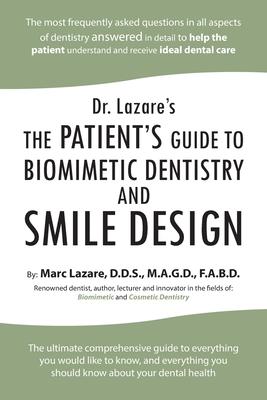 Dr. Lazare’’s: The Patient’’s Guide to Biomimetic Dentistry and Smile Design