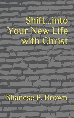 Shift...into Your New Life with Christ