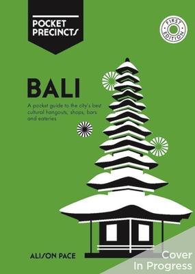 Bali Pocket Precincts: A Pocket Guide to the Island’’s Best Cultural Hangouts, Shops, Bars and Eateries