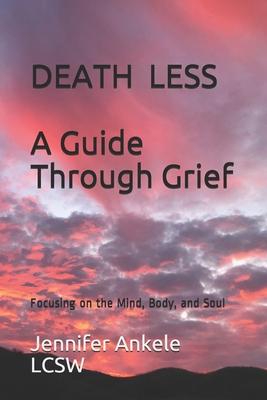 Deathless: A Guide Through Grief Focusing on the Mind, Body, and Soul