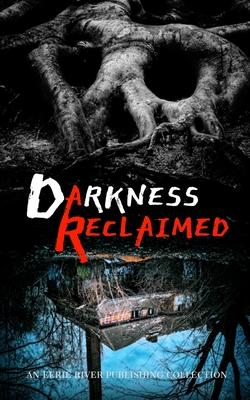 Darkness Reclaimed: Ten Gripping Stories of Evil Personified