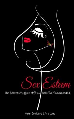 Sex Esteem: The Secret Struggles of Wives and Side Chicks Decoded
