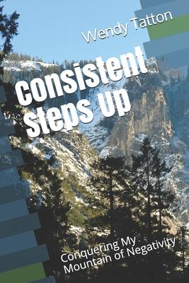 Consistent Steps Up: Conquering My Mountain of Negativity