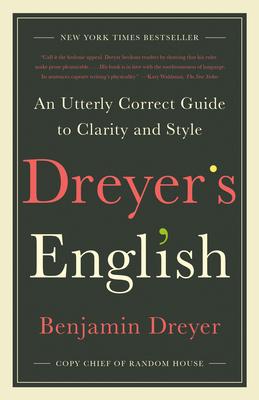 Dreyer’’s English: An Utterly Correct Guide to Clarity and Style