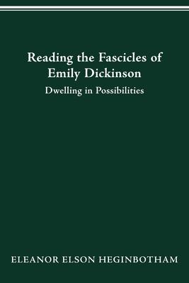 Reading the Fascicles of Emily Dickinson: Dwelling in Possibilities