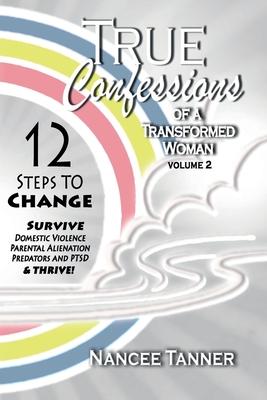 True Confessions Of A Transformed Woman: 12 Steps to Change
