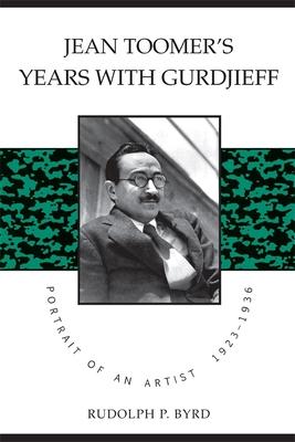 Jean Toomer’’s Years with Gurdjieff: Portrait of an Artist, 1923-1936