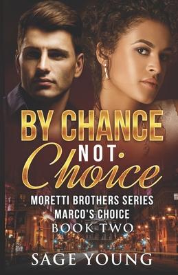 By Chance Not Choice: Marco’’s Choice - Moretti Brothers Series Book Two
