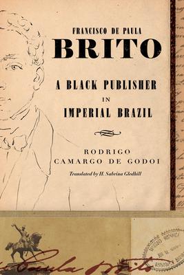 Francisco de Paula Brito: A Black Publisher in Imperial Brazil