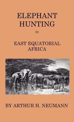 Elephant-Hunting In East Equatorial Africa - Being An Account Of Three Years’’ Ivory-Hunting Under Mount Kenia And Amoung The Ndorobo Savages Of The Lo
