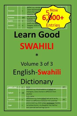 Learn Good Swahili: Volume 3 of 3: English-Swahili Dictionary with built-in mini-Thesaurus