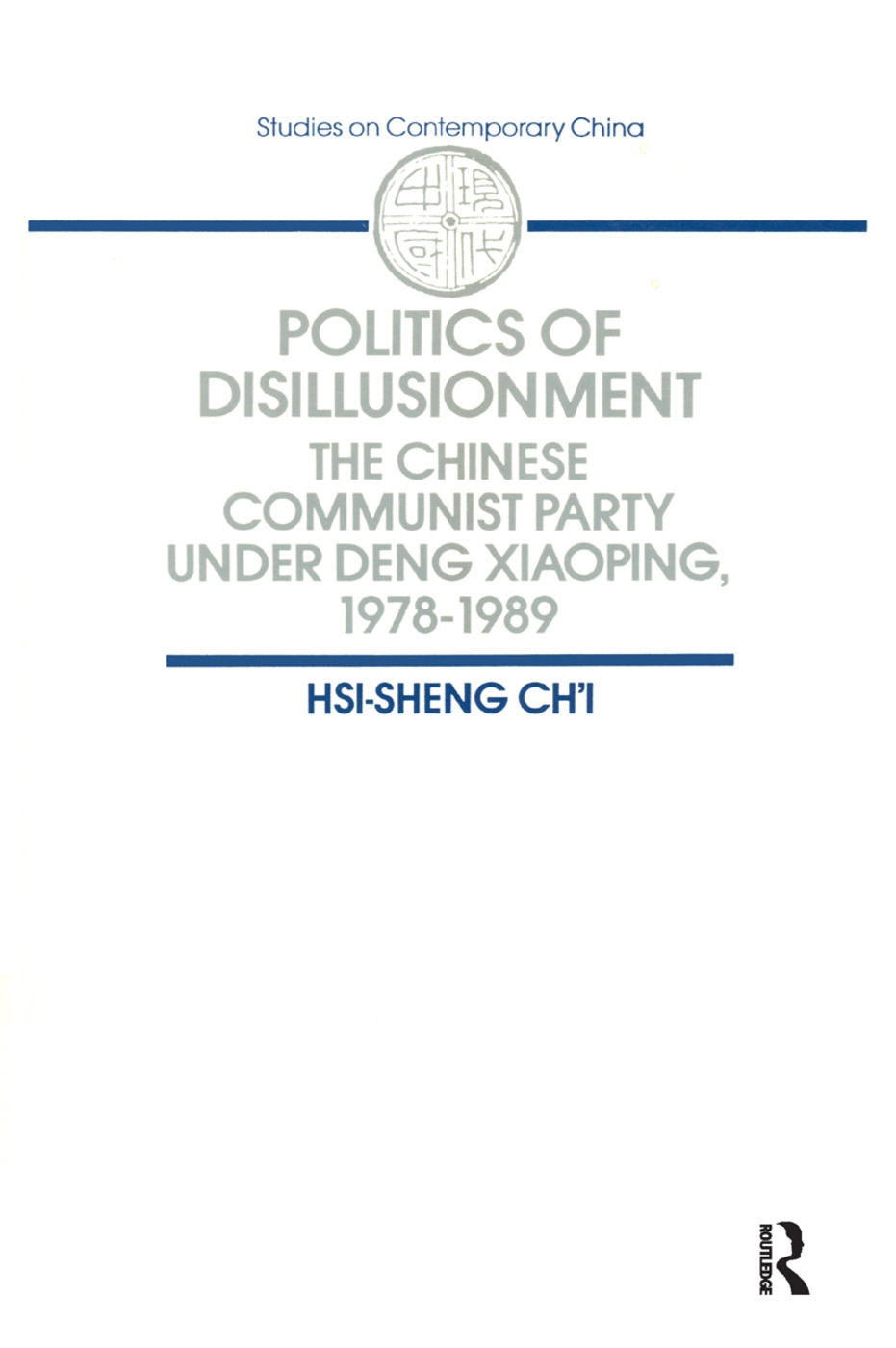Politics of Disillusionment: Chinese Communist Party Under Deng Xiaoping, 1978-89: Chinese Communist Party Under Deng Xiaoping, 1978-89