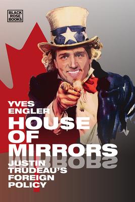 House of Mirrors: Justin Trudeau’’s Foreign Policy
