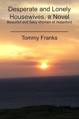 Desperate and Lonely Housewives, a Novel: Beautiful and Sexy Women of Waterford