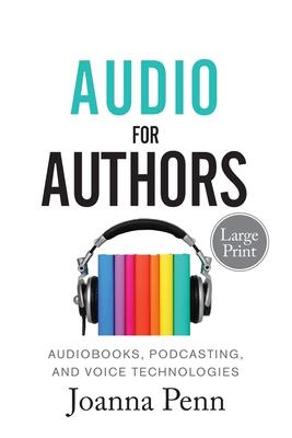 Audio For Authors Large Print: Audiobooks, Podcasting, And Voice Technologies