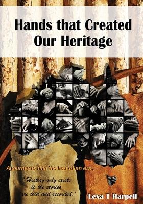 Hands that Created Our Heritage: History only exists if the stories are told and recorded
