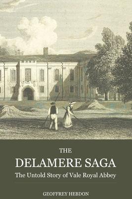 The Delamere Saga: the Untold Story of Vale Royal Abbey