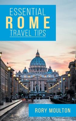 53 Rome Travel Tips: Secrets, Advice & Insight for a Perfect Rome Vacation