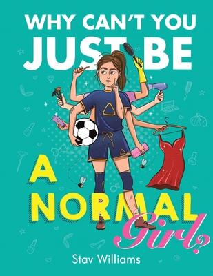 Why Can’’t You Just Be a Normal Girl?