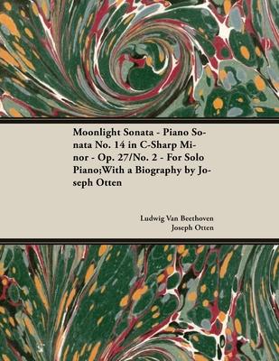 Moonlight Sonata Piano Sonata No.14 in C-Sharp Minor by Ludwig Van Beethoven for Solo Piano (1801) Op.27/No.2