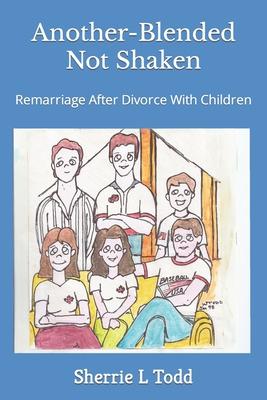 Another-Blended Not Shaken: Remarriage After Divorce With Children