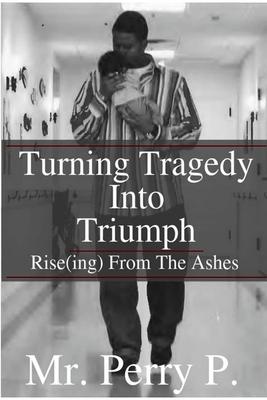 Rise(ing) From The Ashes: Turning Tragedy Into Triumph