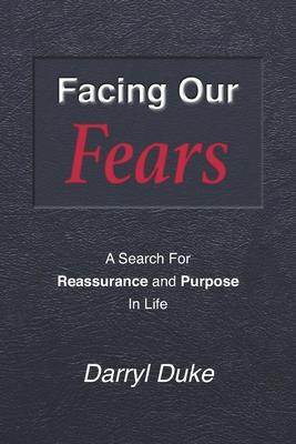 Facing Our Fears: A Search For Reassurance and Purpose In Life