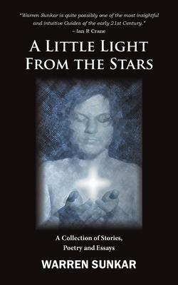 A Little Light From The Stars: A Collection of Stories, Poetry and Essays